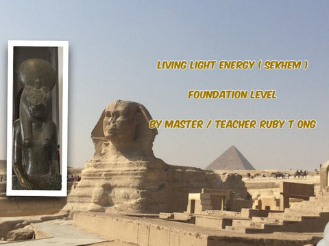 LIVING LIGHT ENERGY (Sekhem) –Foundation Level 2 days workshop by Master/ Teacher/ Healer Ruby T Ong
